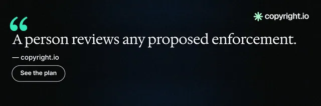 X header for copyright.io: "A person reviews any proposed enforcement." Phosphor atlas style, quote layout, dark palette in black.