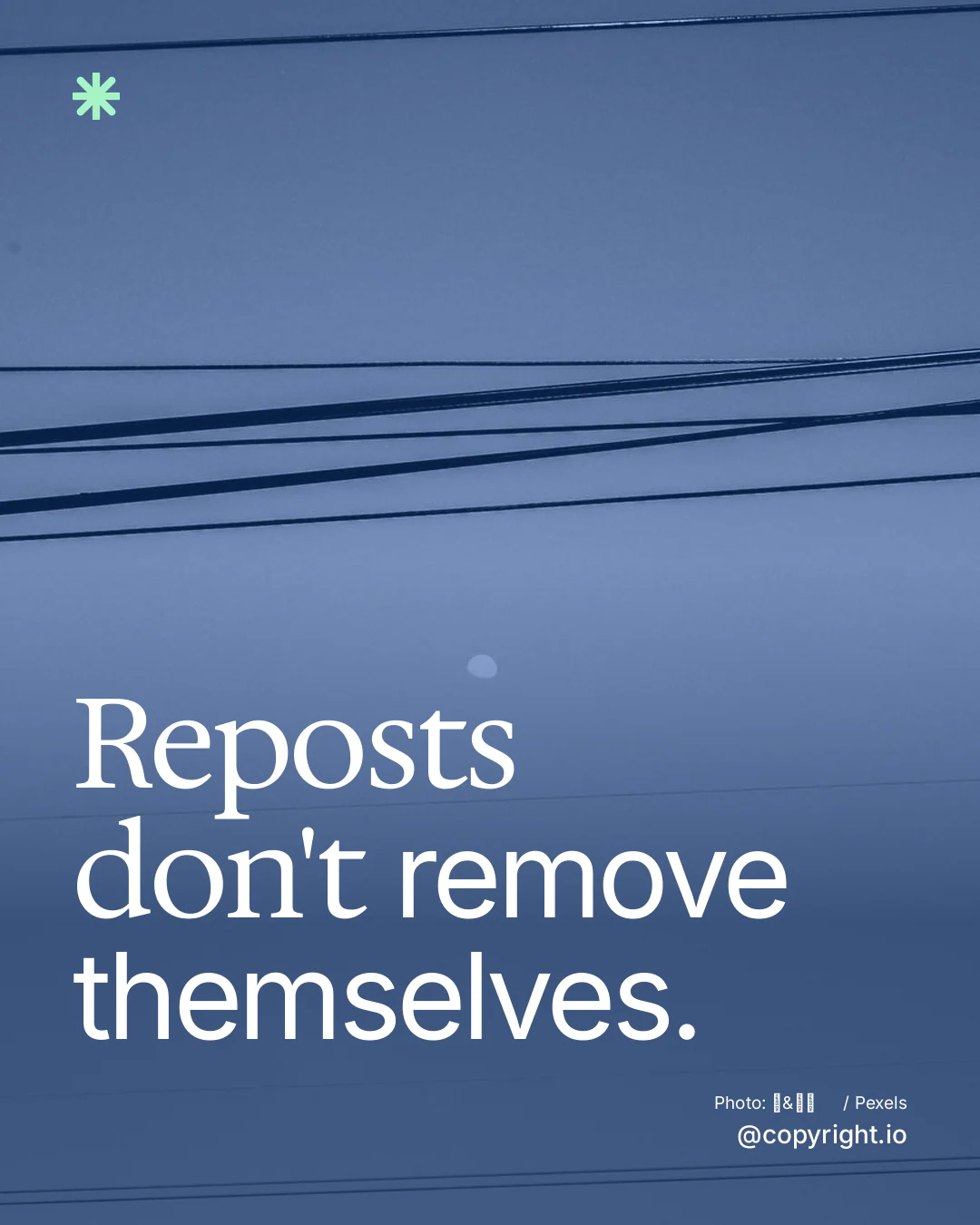 Instagram portrait post for copyright.io: "Reposts don't remove themselves." Duotone style, technique:pexels ingredient layout, dark palette in blue.