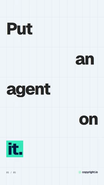 Video for copyright.io: "Put an agent on it.". Kinetic type grid, 6.0 s, light palette.