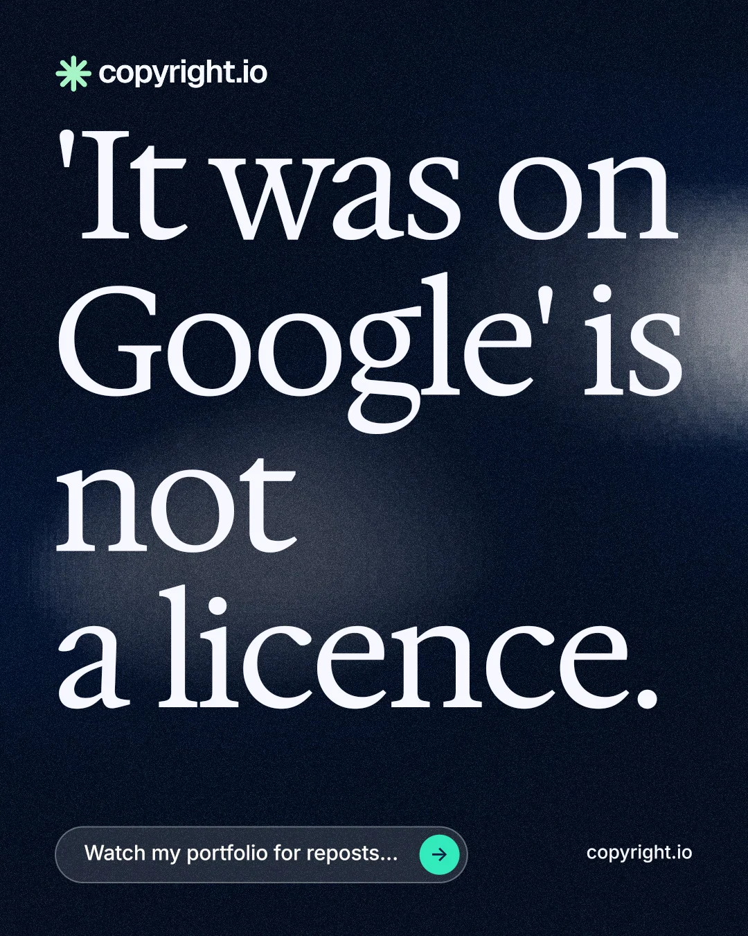 Instagram portrait post for copyright.io: "'It was on Google' is not a licence." Thermal style, poster layout, dark palette in black, blue, grey.