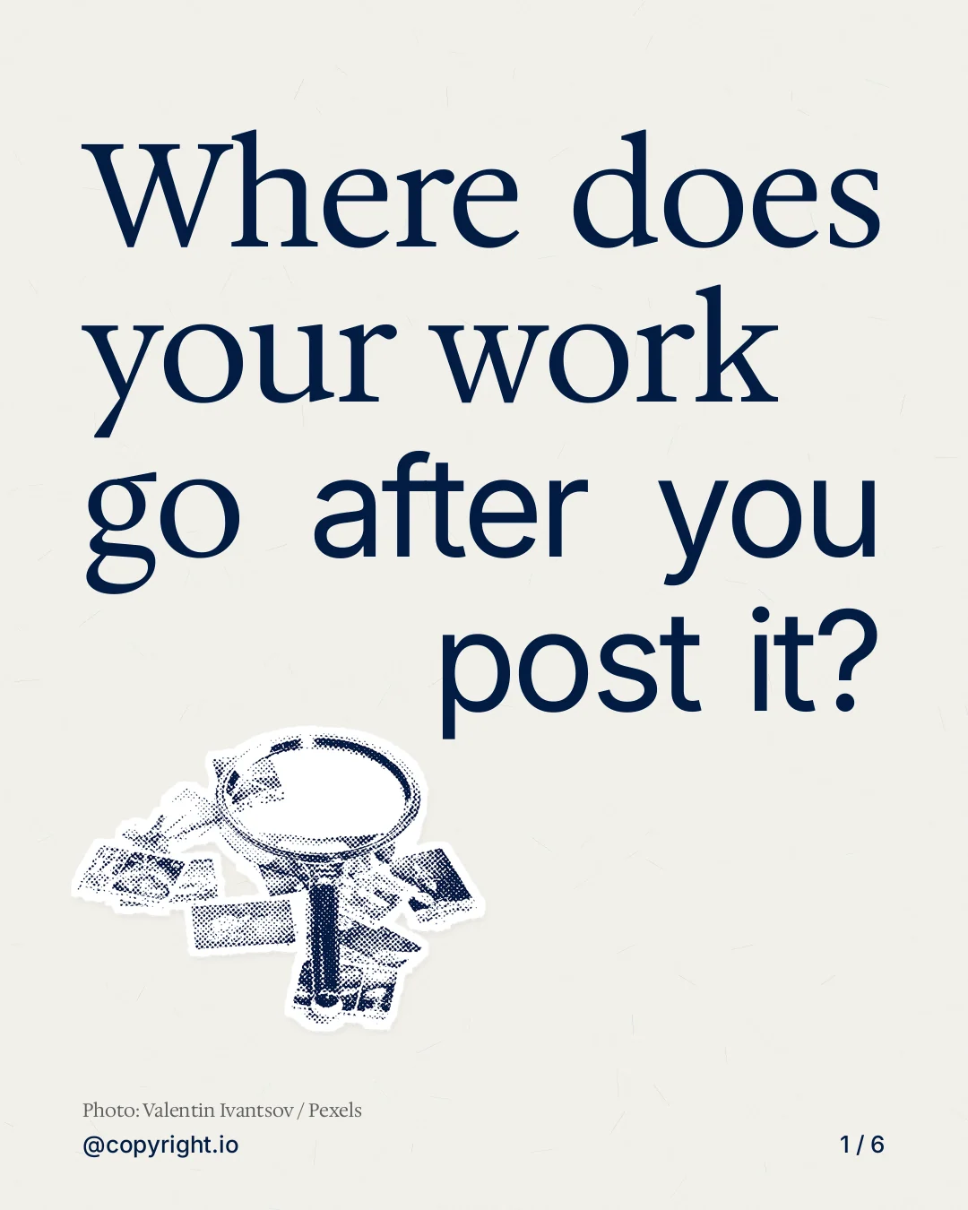 Carousel for copyright.io: "Where does your work go after you post it?". Cutout essay, 6 slides, light palette.