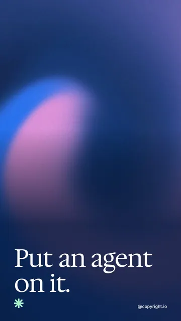 Video for copyright.io: "Put an agent on it.". Shader loop, 6.0 s, dark palette.
