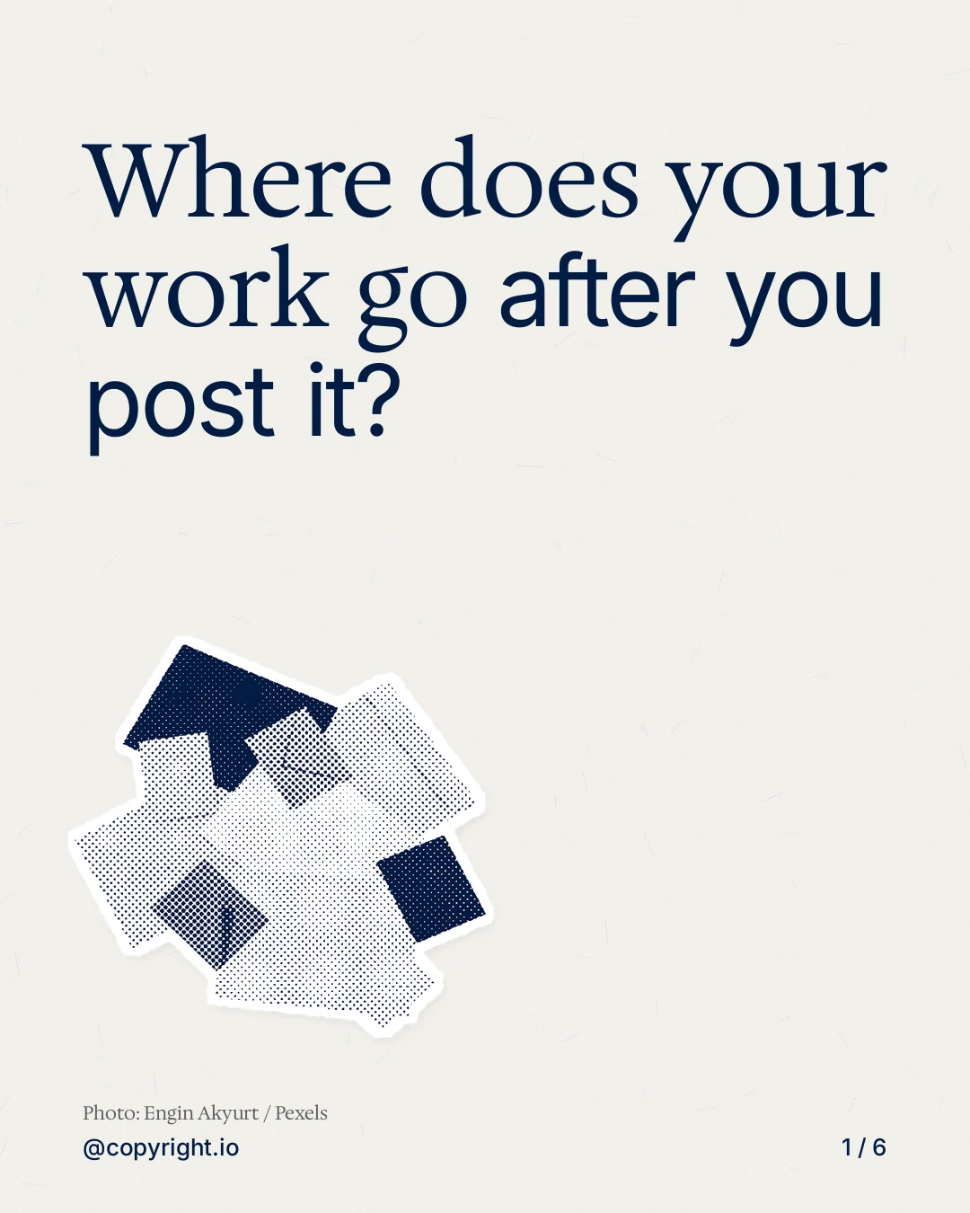 Carousel for copyright.io: "Where does your work go after you post it?". Cutout essay, 6 slides, light palette.