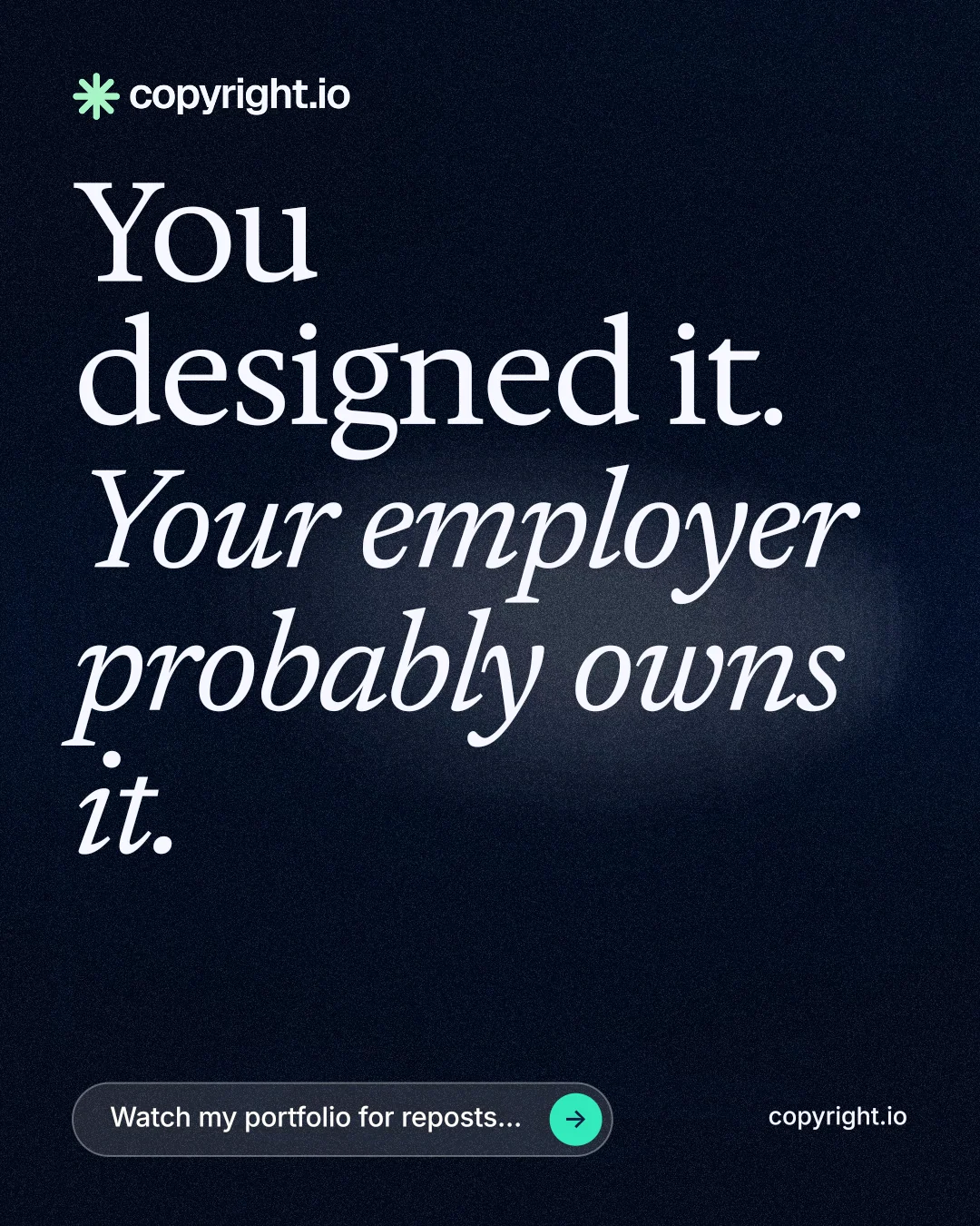 Instagram portrait post for copyright.io: "You designed it. Your employer probably owns it." Thermal style, poster layout, dark palette in black, blue, grey.