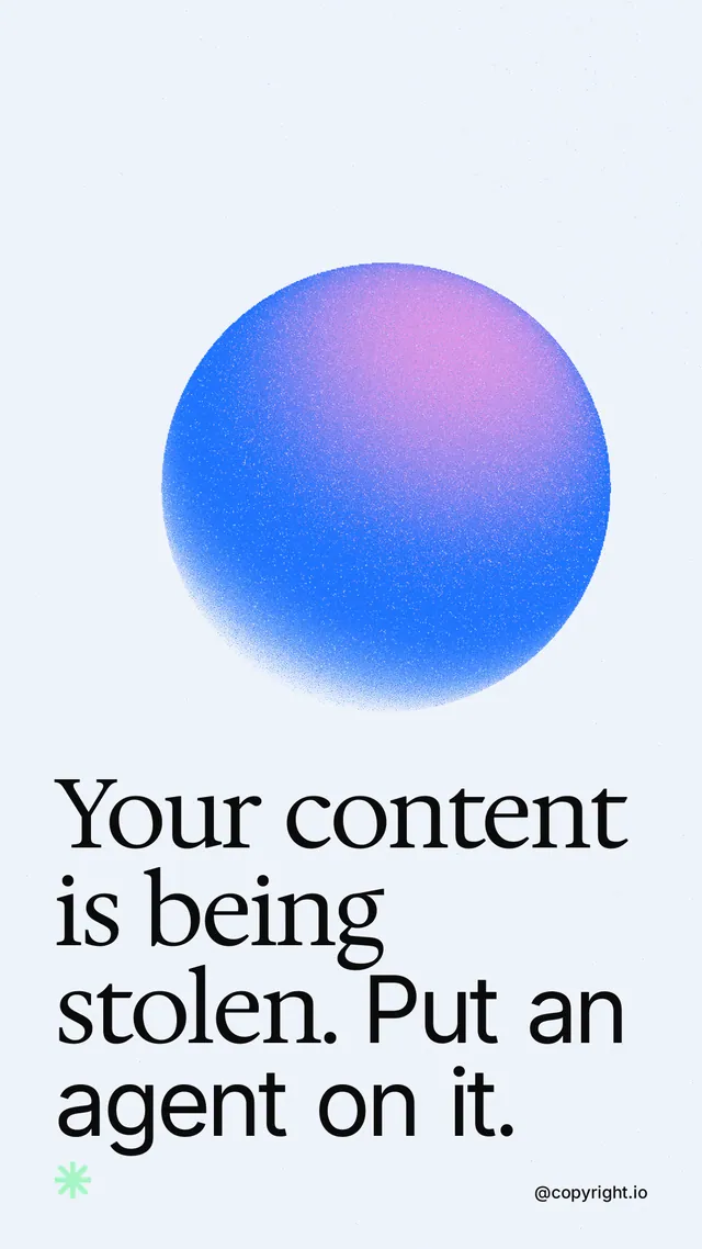 Instagram story for copyright.io: "Your content is being stolen. Put an agent on it." Auto 9x16 style, technique:shader field layout, light palette in white, blue.