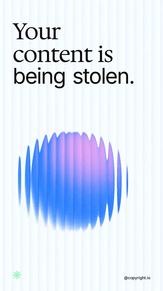 Instagram story for copyright.io: "Your content is being stolen." Auto 9x16 style, technique:shader field layout, light palette in white, blue.