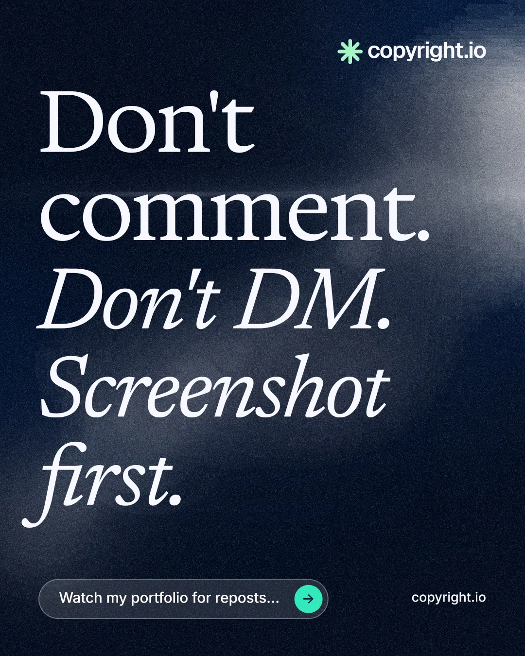 Instagram portrait post for copyright.io: "Don't comment. Don't DM. Screenshot first." Thermal style, poster layout, dark palette in black, blue, grey.