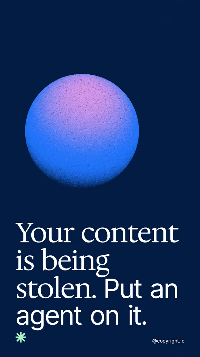 Instagram story for copyright.io: "Your content is being stolen. Put an agent on it." Auto 9x16 style, technique:shader field layout, dark palette in blue.