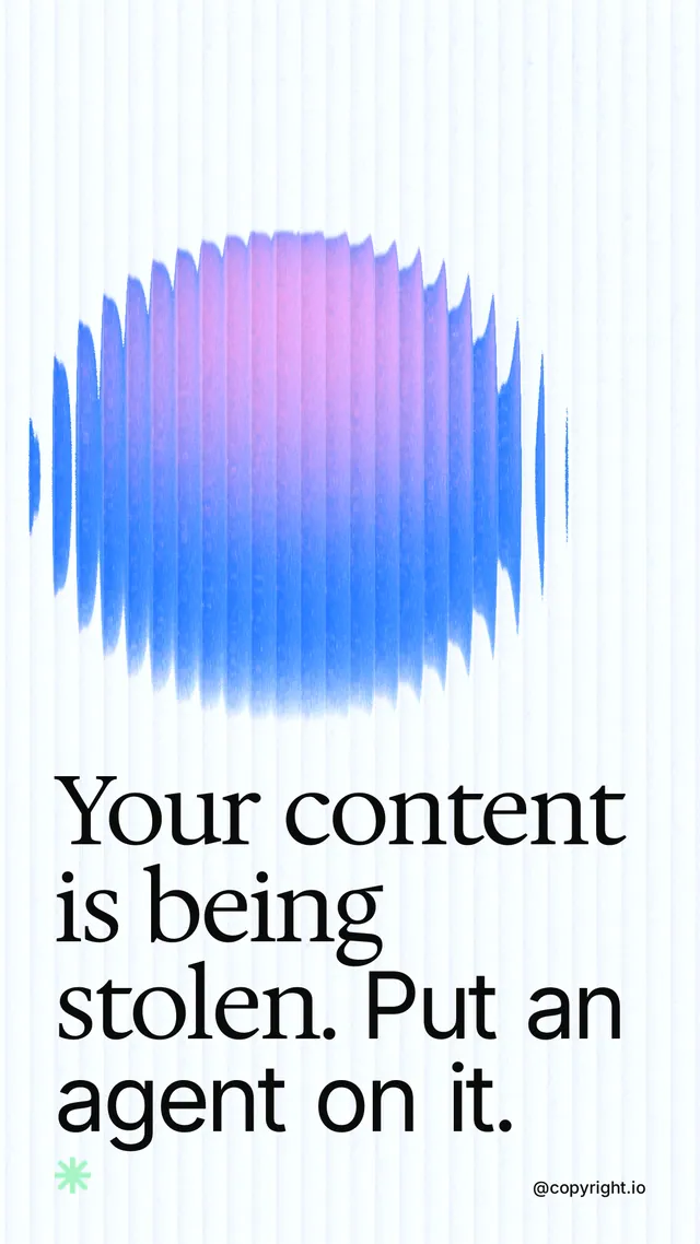 Instagram story for copyright.io: "Your content is being stolen. Put an agent on it." Auto 9x16 style, technique:shader field layout, light palette in white, blue.
