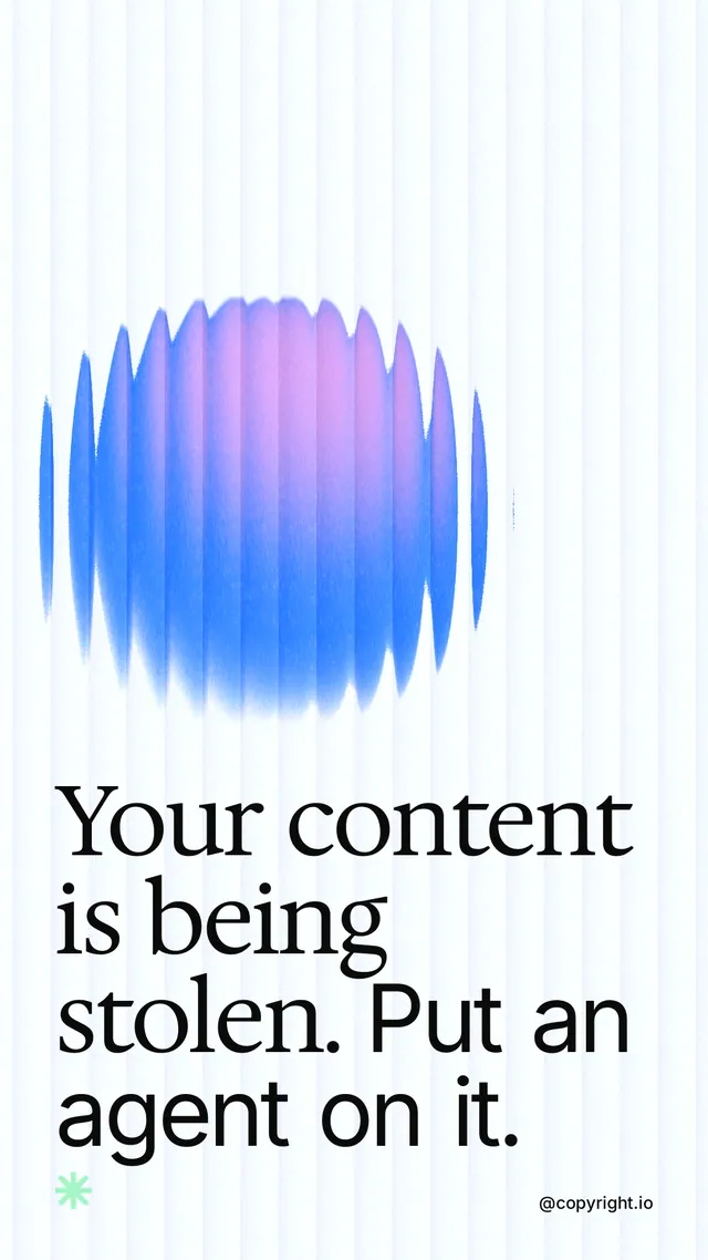 Instagram story for copyright.io: "Your content is being stolen. Put an agent on it." Auto 9x16 style, technique:shader field layout, light palette in white, blue.
