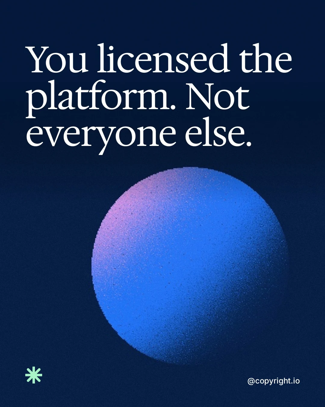 Video for copyright.io: "You licensed the platform. Not everyone else.". Shader loop, 6.0 s, dark palette.
