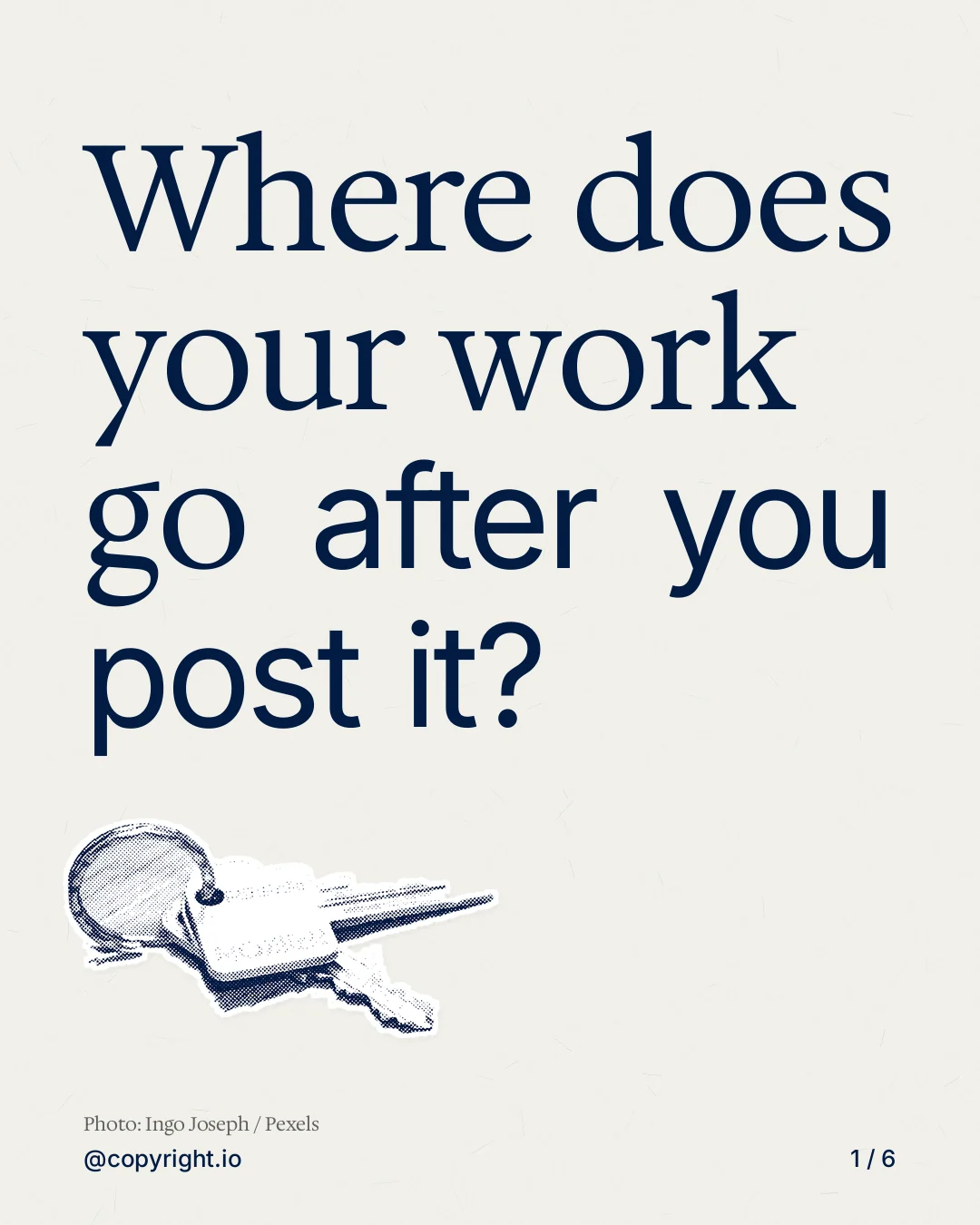 Carousel for copyright.io: "Where does your work go after you post it?". Cutout essay, 6 slides, light palette.