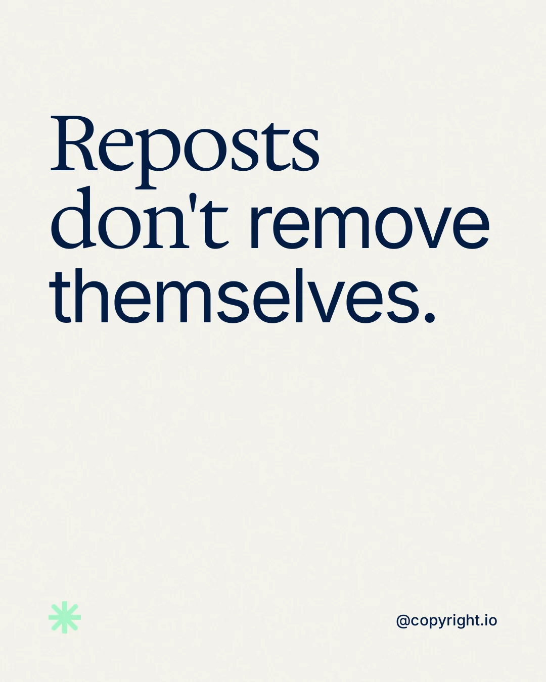 Instagram portrait post for copyright.io: "Reposts don't remove themselves." Editorial style, technique:mixed type lockup layout, light palette in white, grey.