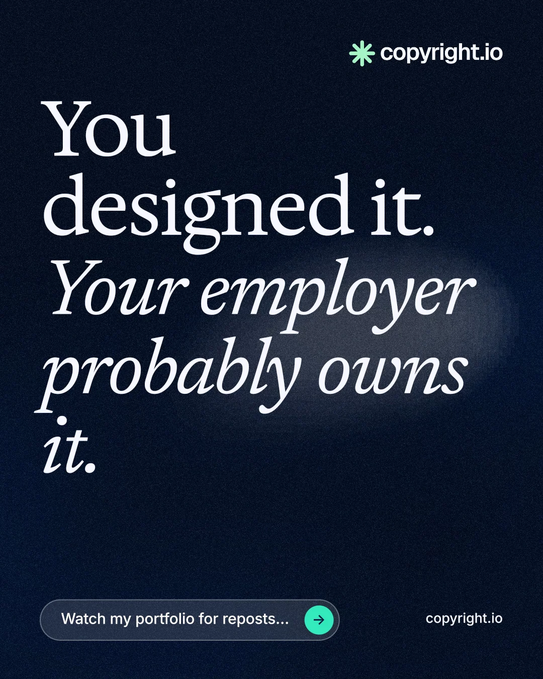 Instagram portrait post for copyright.io: "You designed it. Your employer probably owns it." Thermal style, poster layout, dark palette in black, blue, grey.