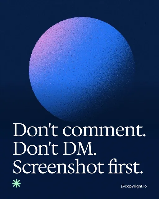 Video for copyright.io: "Don't comment. Don't DM. Screenshot first.". Shader loop, 6.0 s, dark palette.