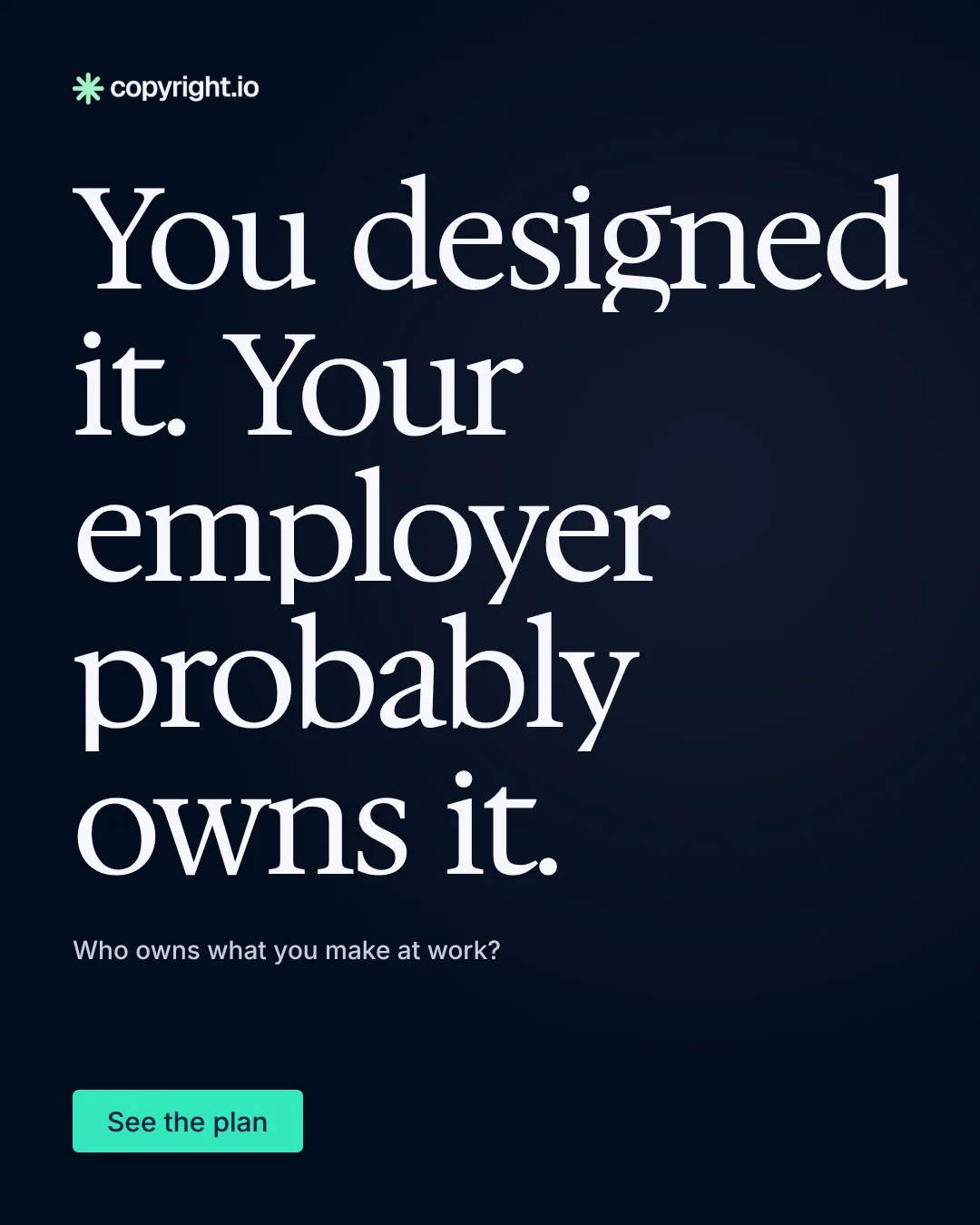 Video for copyright.io: "You designed it. Your employer probably owns it.". Doc motion loop, 7.0 s, dark palette.