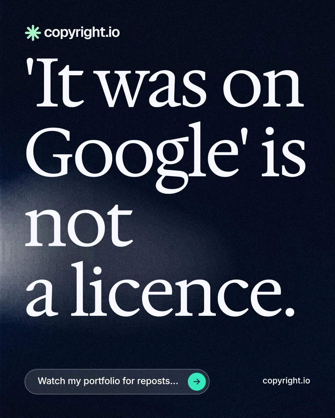 Instagram portrait post for copyright.io: "'It was on Google' is not a licence." Thermal style, poster layout, dark palette in black, blue, grey.