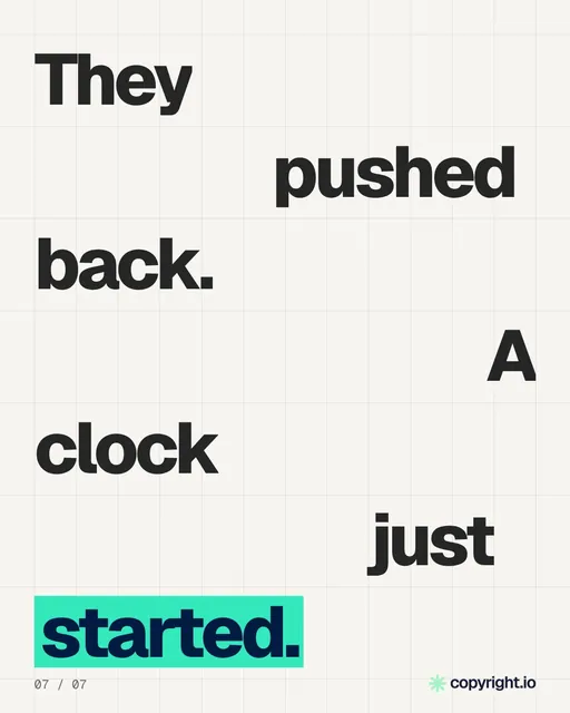 Video for copyright.io: "They pushed back. A clock just started.". Kinetic type grid, 6.0 s, light palette.
