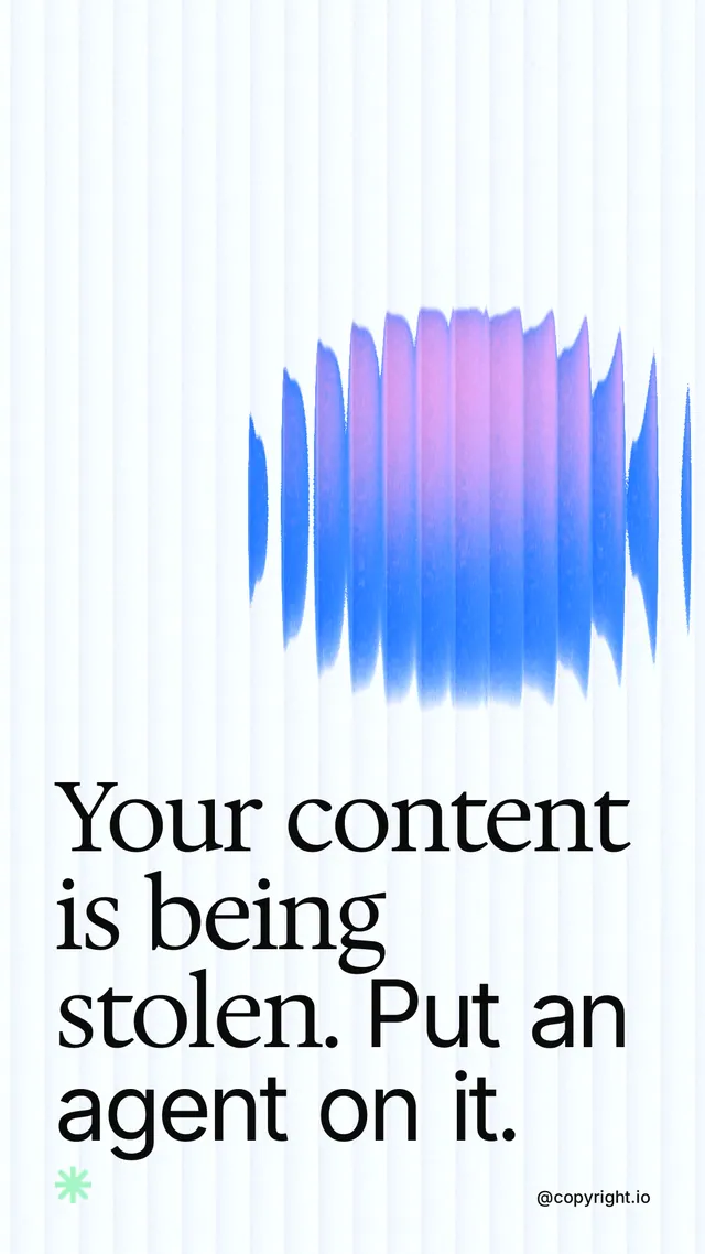 Instagram story for copyright.io: "Your content is being stolen. Put an agent on it." Auto 9x16 style, technique:shader field layout, light palette in white, blue.