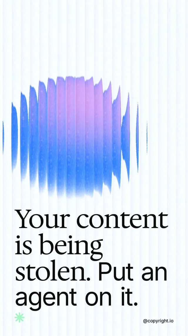 Instagram story for copyright.io: "Your content is being stolen. Put an agent on it." Auto 9x16 style, technique:shader field layout, light palette in white, blue.