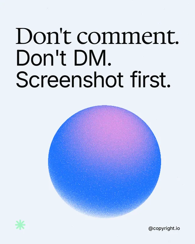 Instagram portrait post for copyright.io: "Don't comment. Don't DM. Screenshot first." Auto 4x5 style, technique:shader field layout, light palette in white, blue.