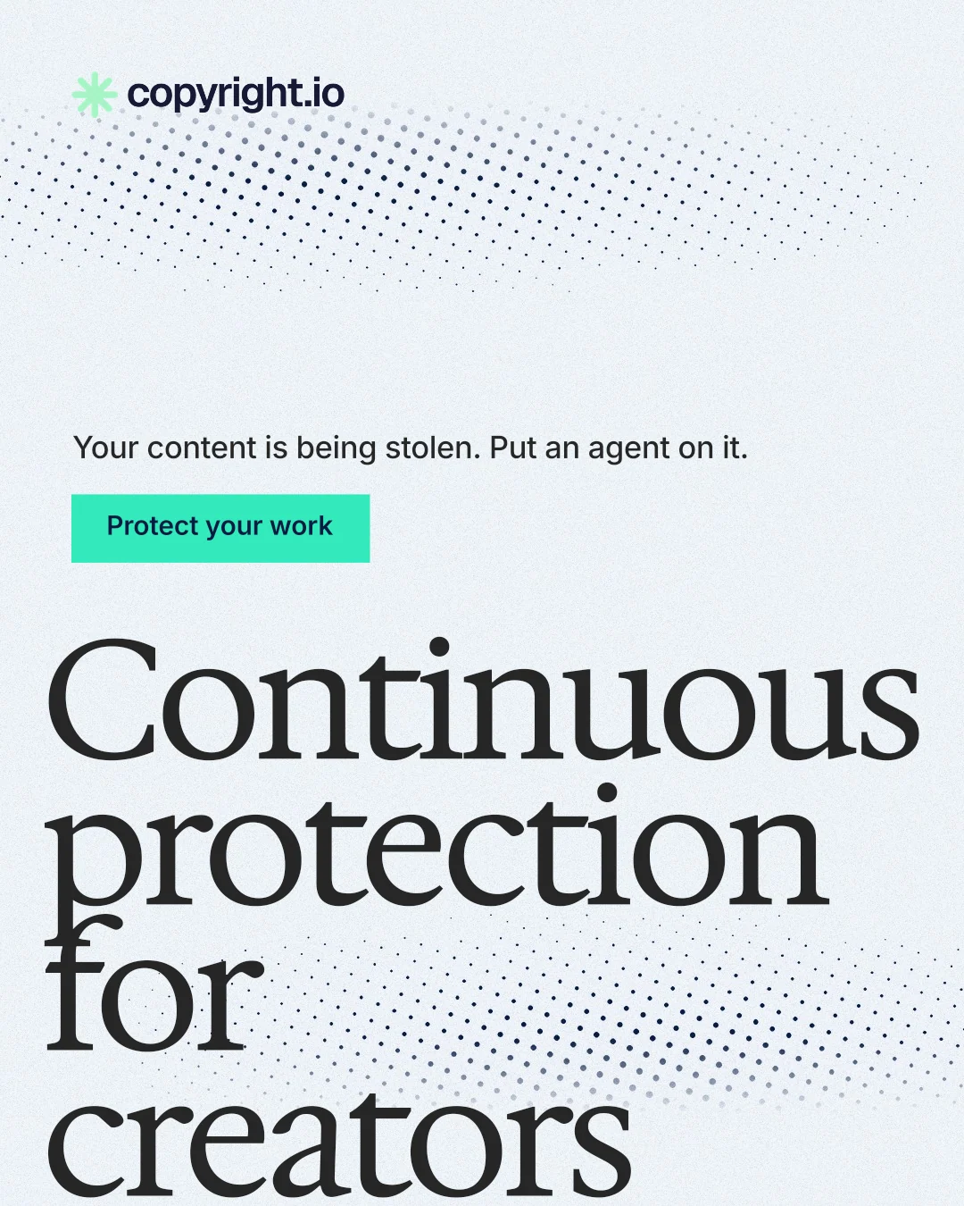 Instagram portrait post for copyright.io: "Continuous protection for creators." Swiss style, oversized layout, light palette in white, teal, grey.