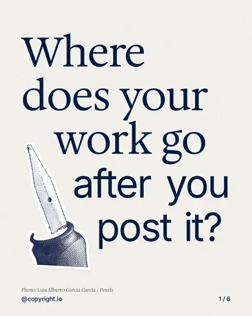 Carousel for copyright.io: "Where does your work go after you post it?". Cutout essay, 6 slides, light palette.