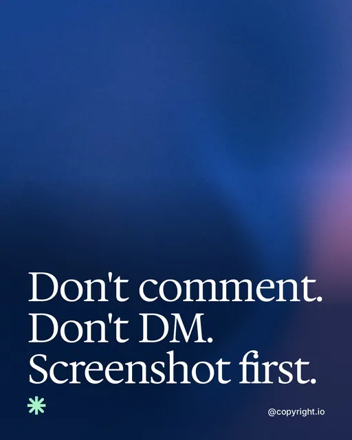 Video for copyright.io: "Don't comment. Don't DM. Screenshot first.". Shader loop, 6.0 s, dark palette.