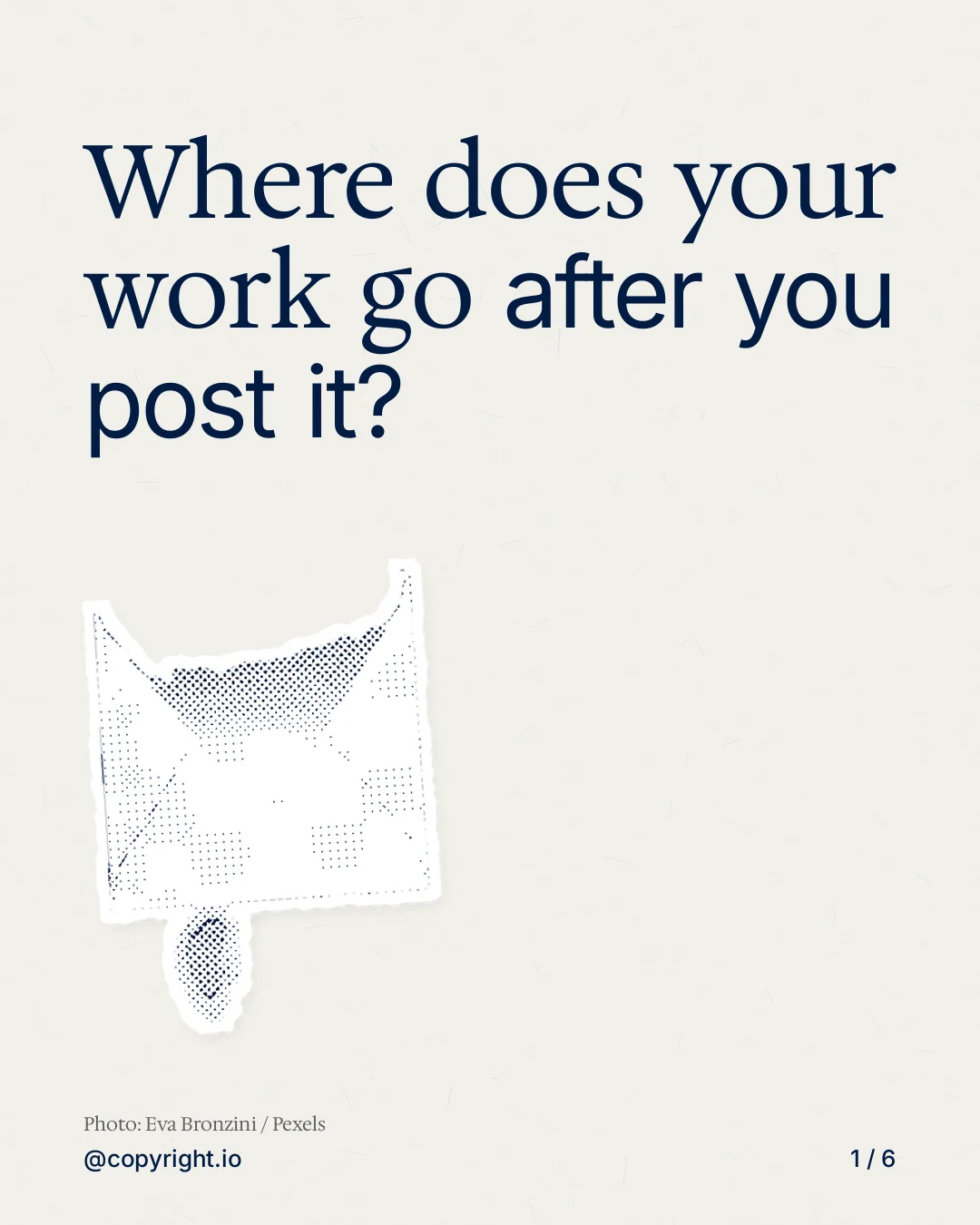 Carousel for copyright.io: "Where does your work go after you post it?". Cutout essay, 6 slides, light palette.