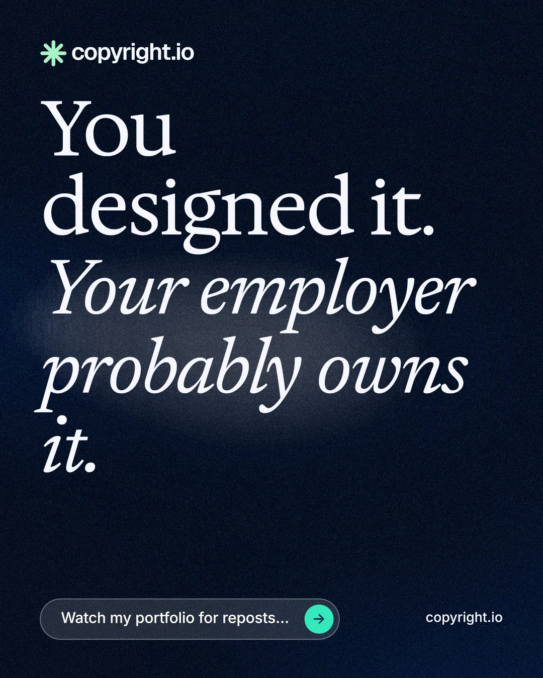 Instagram portrait post for copyright.io: "You designed it. Your employer probably owns it." Thermal style, poster layout, dark palette in black, grey.