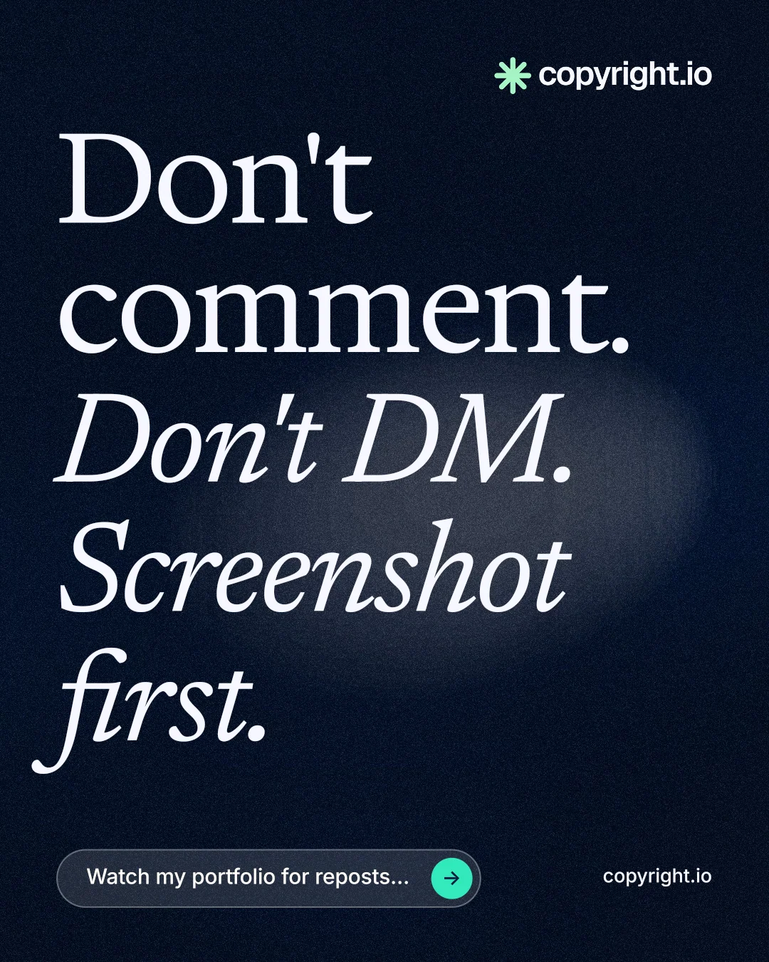Instagram portrait post for copyright.io: "Don't comment. Don't DM. Screenshot first." Thermal style, poster layout, dark palette in black, blue, grey.
