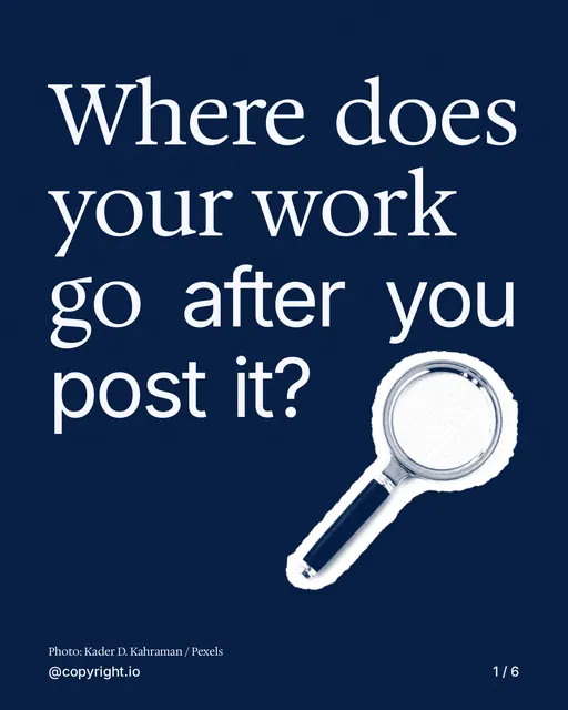 Carousel for copyright.io: "Where does your work go after you post it?". Cutout essay, 6 slides, dark palette.