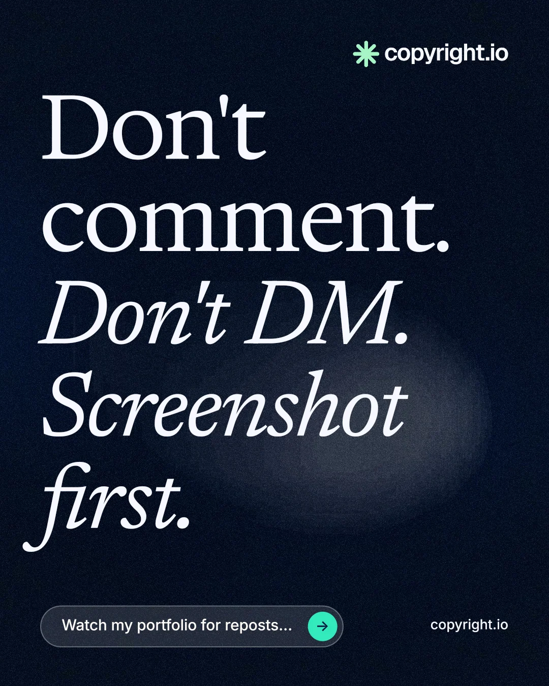 Instagram portrait post for copyright.io: "Don't comment. Don't DM. Screenshot first." Thermal style, poster layout, dark palette in black, grey.