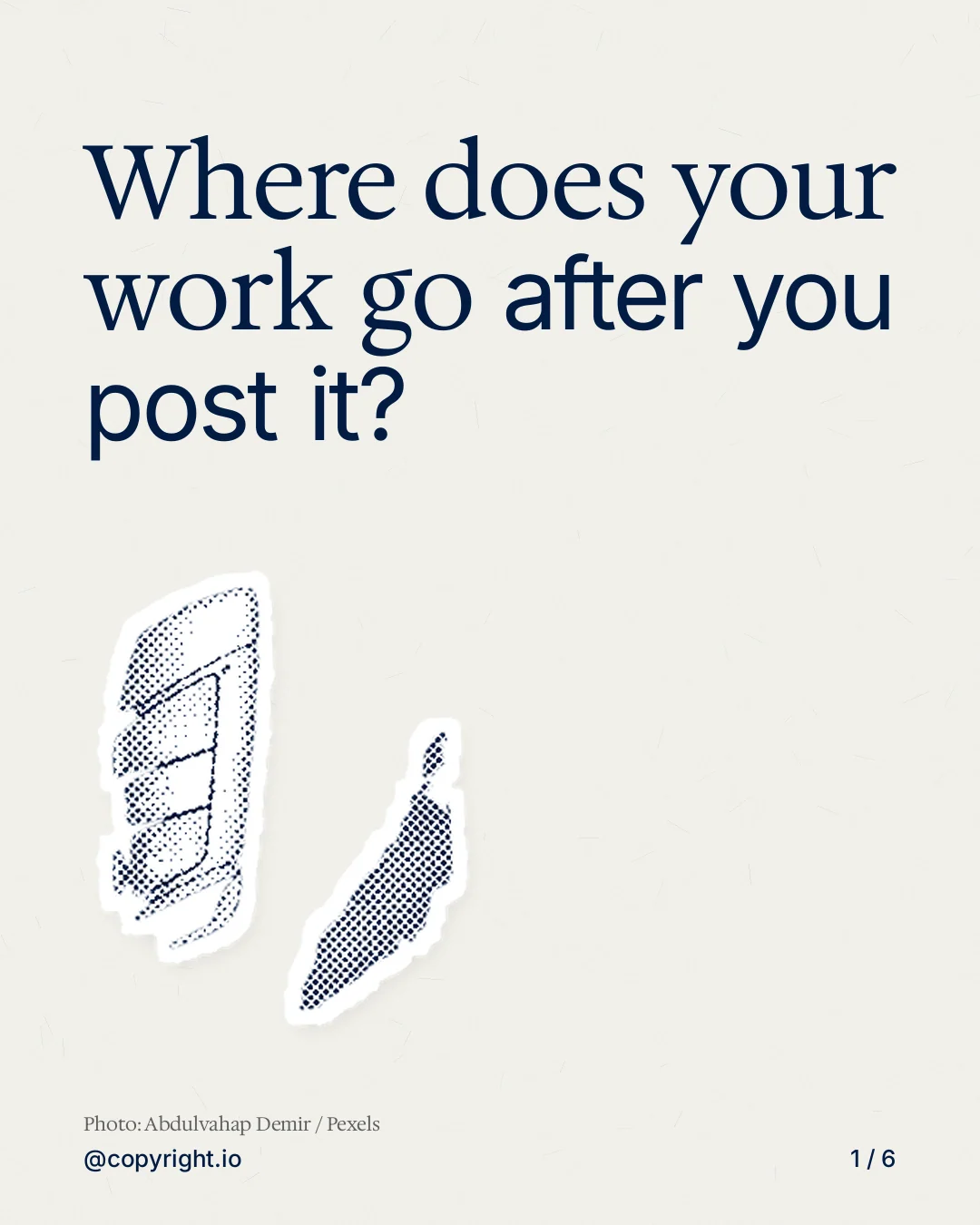 Carousel for copyright.io: "Where does your work go after you post it?". Cutout essay, 6 slides, light palette.