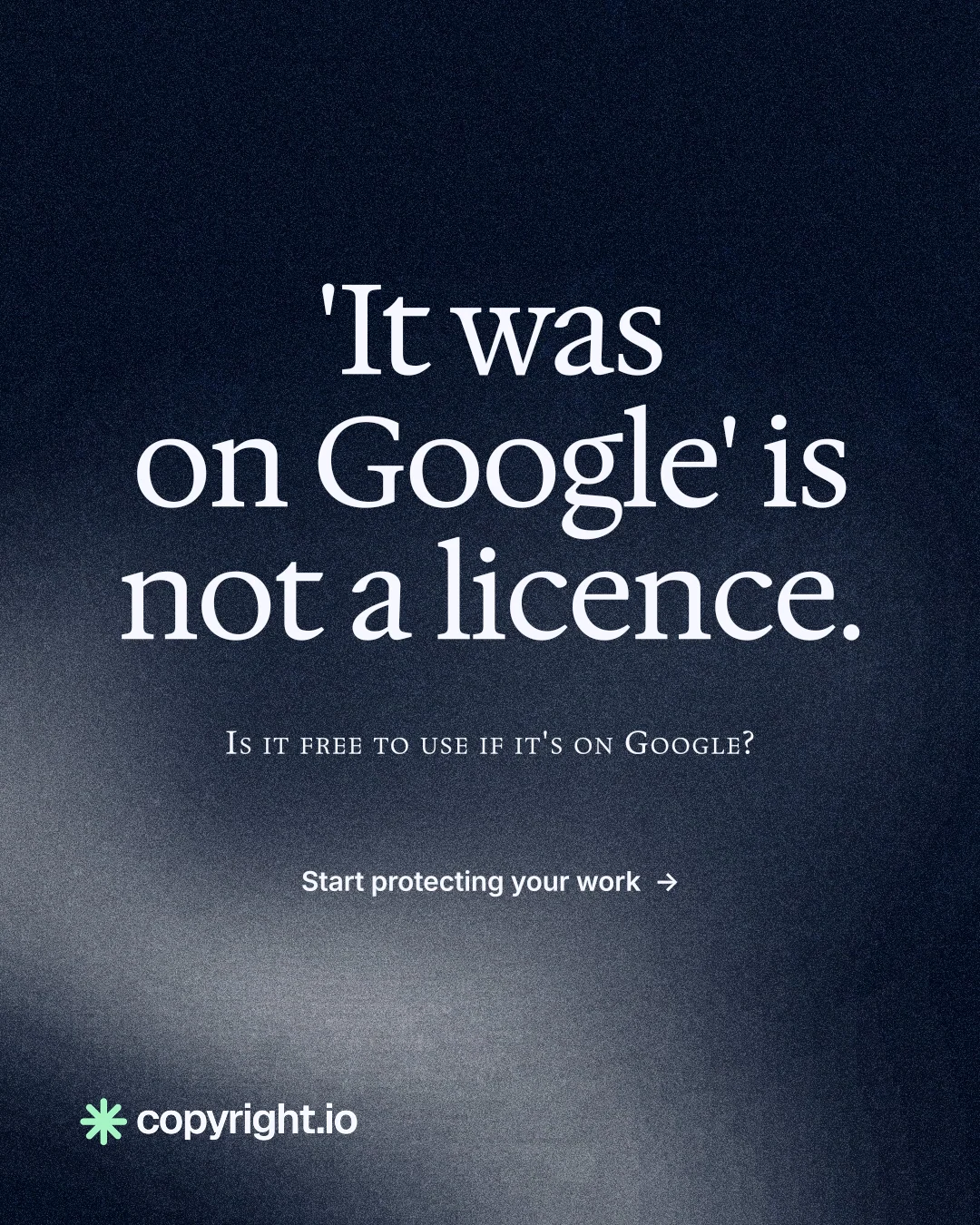 Instagram portrait post for copyright.io: "'It was on Google' is not a licence." Cyanotype style, smallcaps layout, dark palette in grey, blue, black.