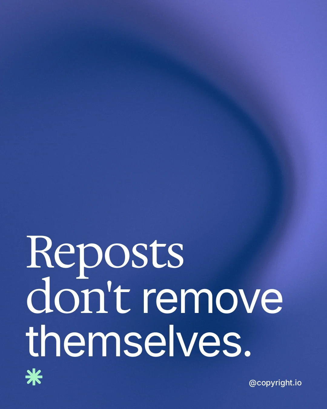 Instagram portrait post for copyright.io: "Reposts don't remove themselves." Auto 4x5 style, technique:shader field layout, dark palette in blue.
