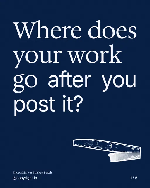 Carousel for copyright.io: "Where does your work go after you post it?". Cutout essay, 6 slides, dark palette.