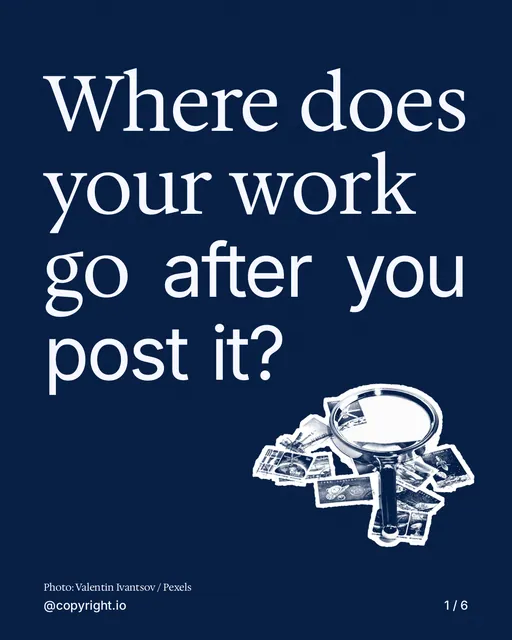 Carousel for copyright.io: "Where does your work go after you post it?". Cutout essay, 6 slides, dark palette.