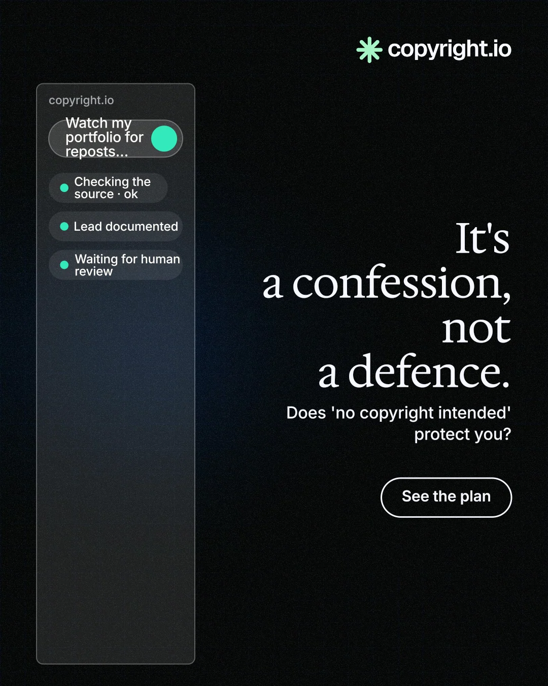 Instagram portrait post for copyright.io: "It's a confession, not a defence." Phosphor atlas style, right layout, dark palette in black.