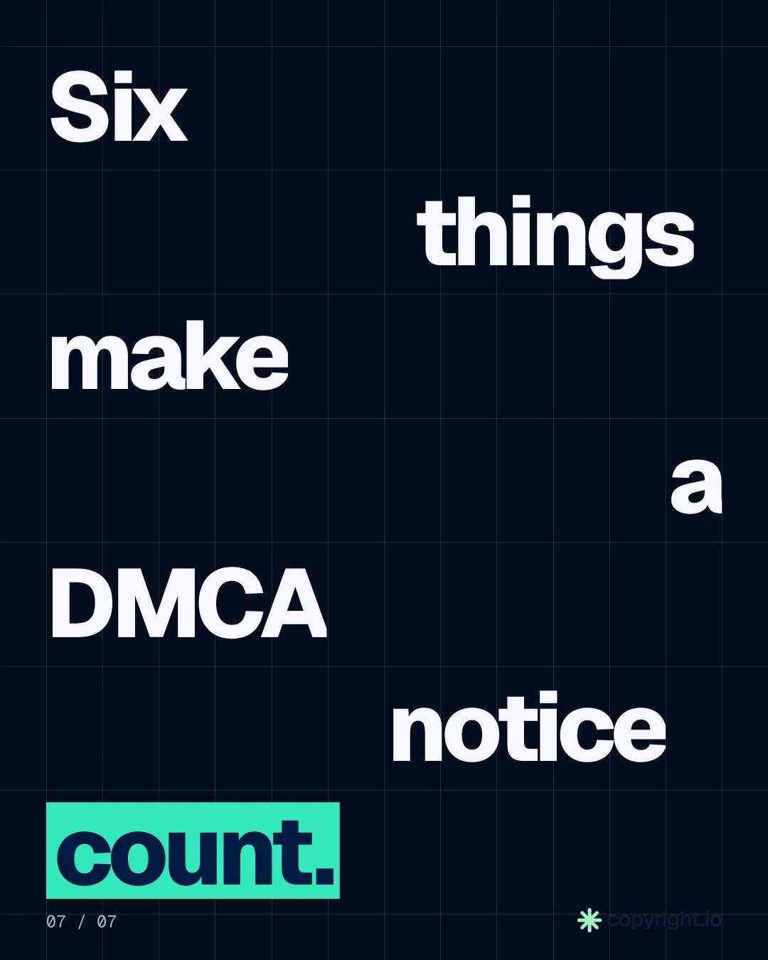 Video for copyright.io: "Six things make a DMCA notice count.". Kinetic type grid, 6.0 s, dark palette.