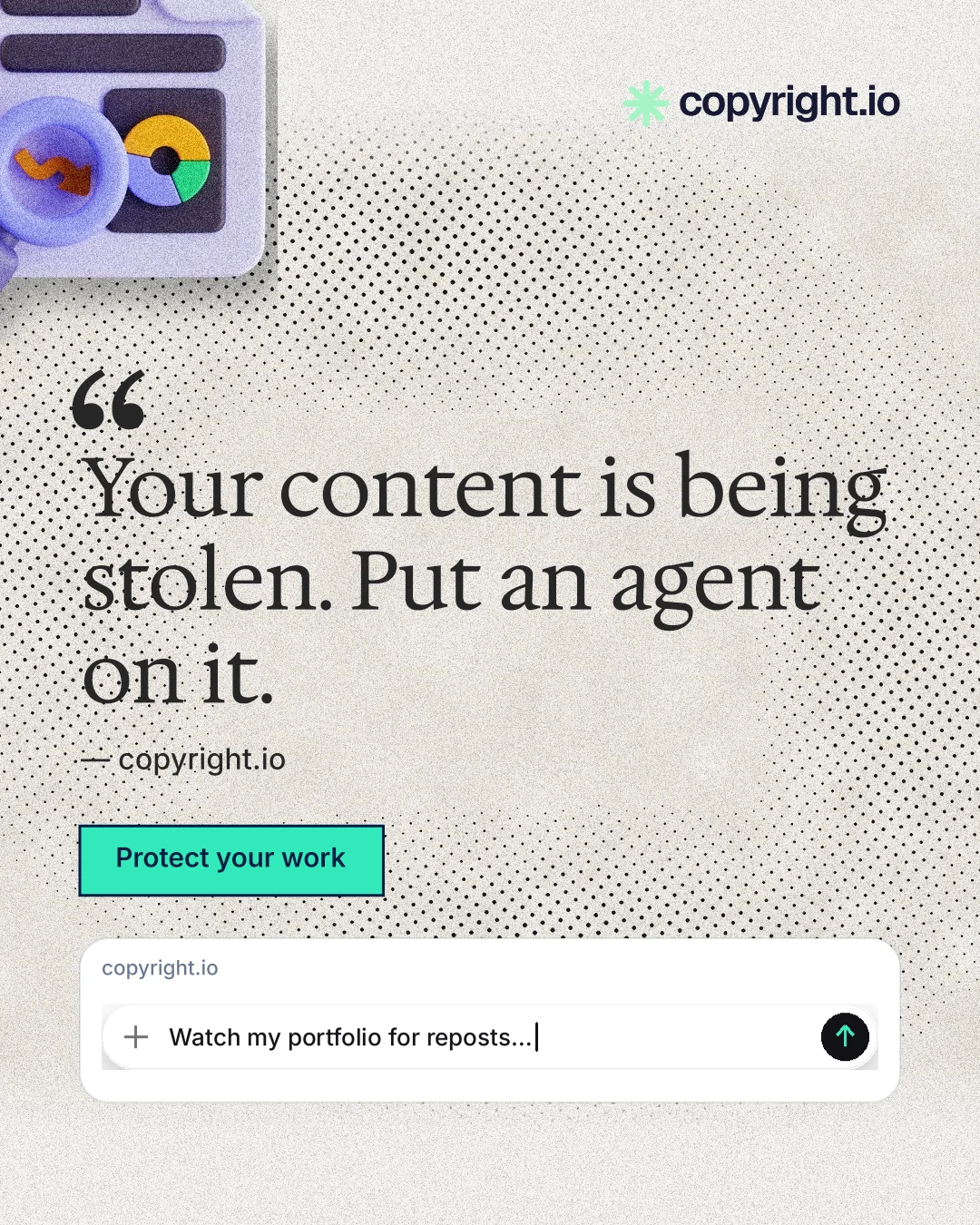 Instagram portrait post for copyright.io: "Your content is being stolen. Put an agent on it." Ink sticker style, quote layout, light palette in white, grey.