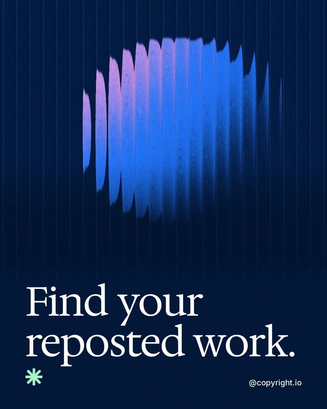 Video for copyright.io: "Find your reposted work.". Shader loop, 6.0 s, dark palette.