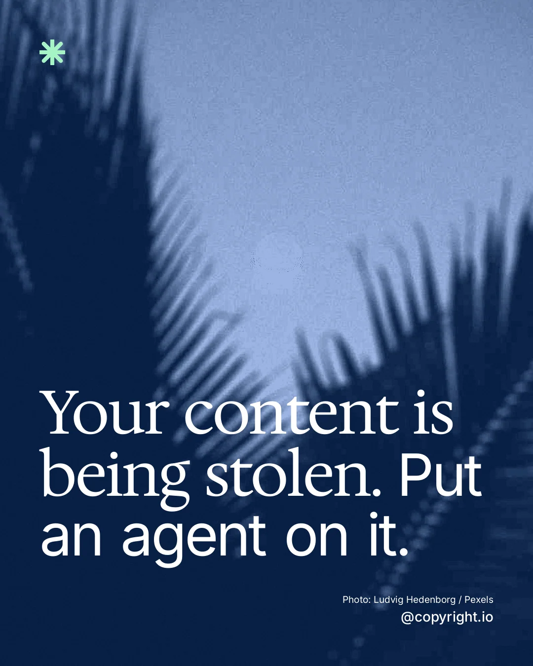 Instagram portrait post for copyright.io: "Your content is being stolen. Put an agent on it." Duotone style, technique:pexels ingredient layout, dark palette in blue.