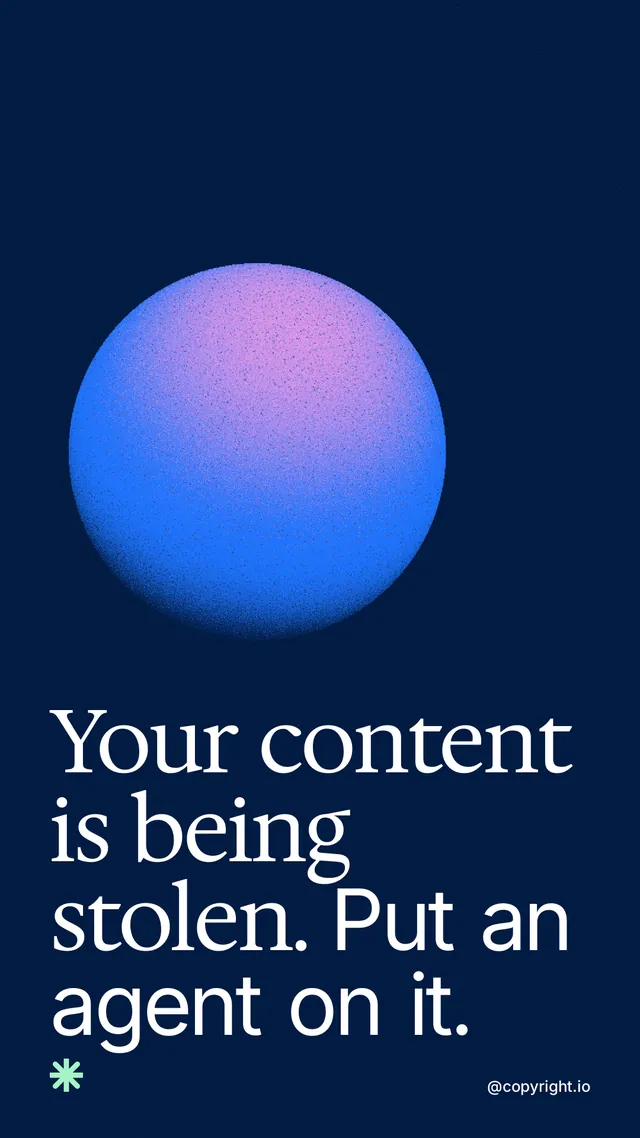 Instagram story for copyright.io: "Your content is being stolen. Put an agent on it." Auto 9x16 style, technique:shader field layout, dark palette in blue.