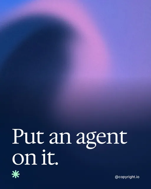 Video for copyright.io: "Put an agent on it.". Shader loop, 6.0 s, dark palette.
