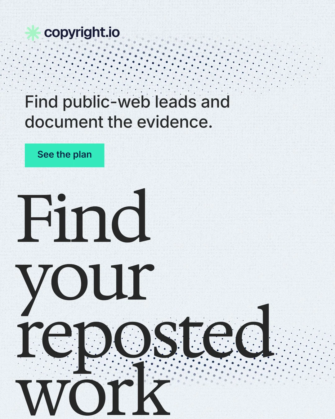 Instagram portrait post for copyright.io: "Find your reposted work." Swiss style, oversized layout, light palette in white, grey.