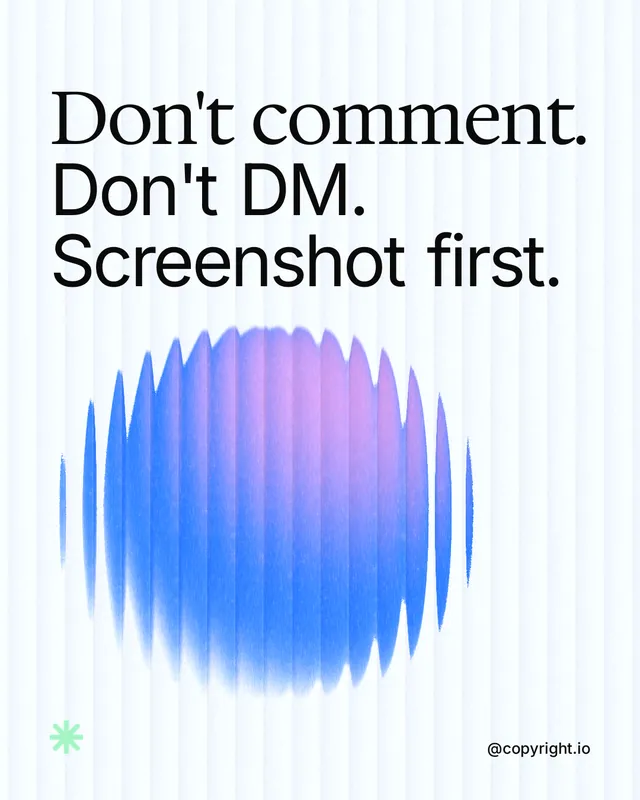 Instagram portrait post for copyright.io: "Don't comment. Don't DM. Screenshot first." Auto 4x5 style, technique:shader field layout, light palette in white, blue.
