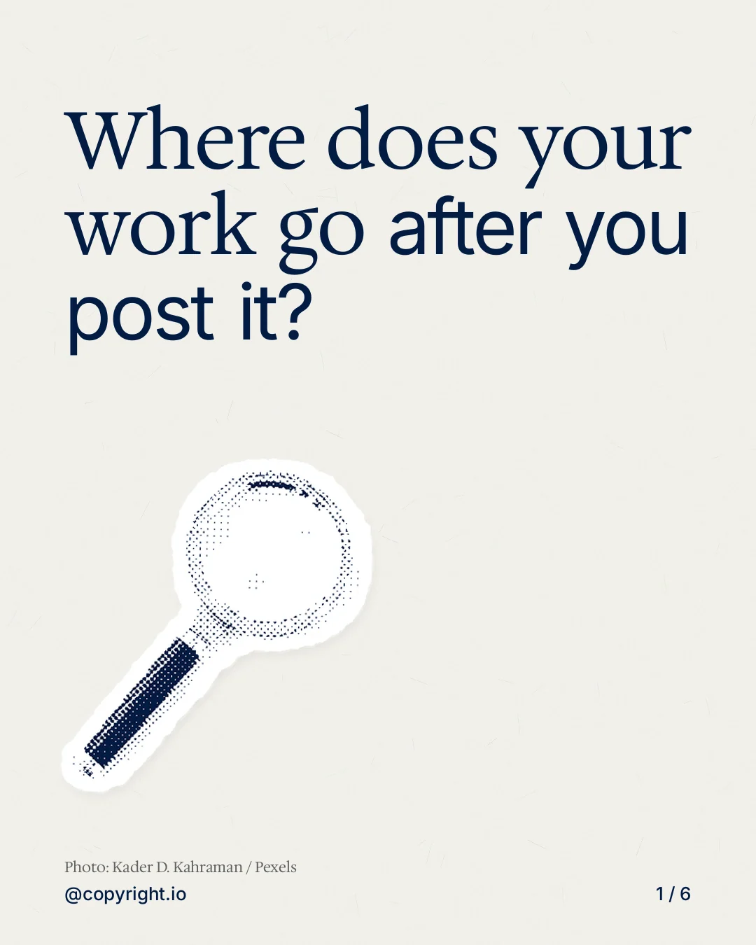 Carousel for copyright.io: "Where does your work go after you post it?". Cutout essay, 6 slides, light palette.