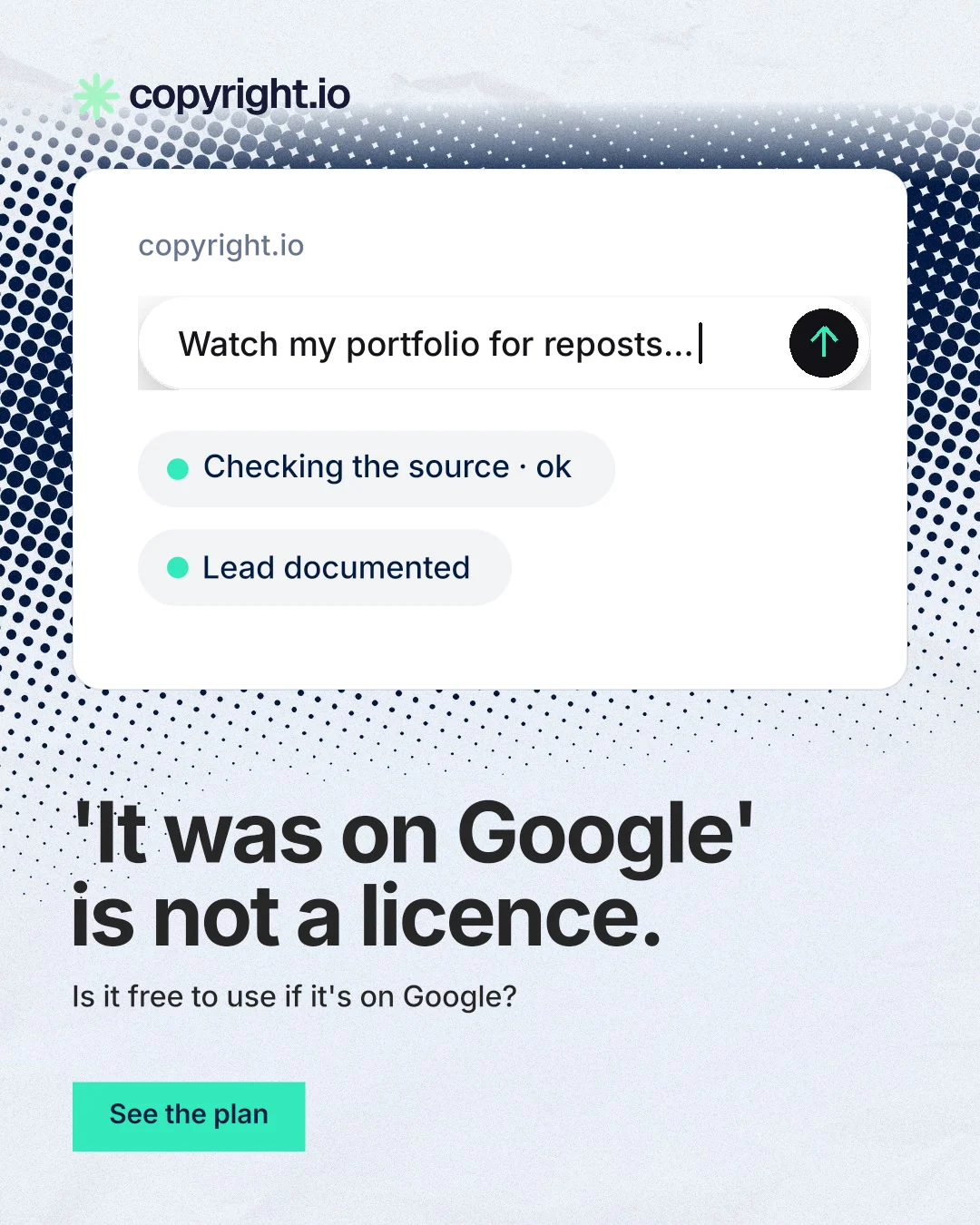 Instagram portrait post for copyright.io: "'It was on Google' is not a licence." Swiss style, bottom layout, light palette in white, grey, blue.