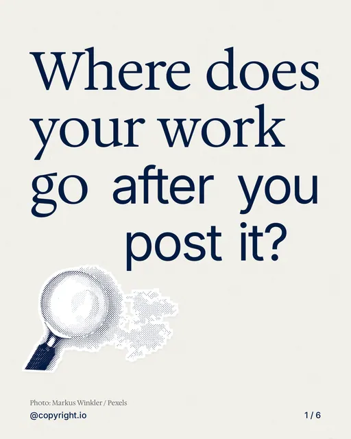 Carousel for copyright.io: "Where does your work go after you post it?". Cutout essay, 6 slides, light palette.
